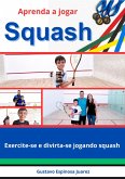 Aprenda a jogar Squash Exercite-se e divirta-se jogando squash (eBook, ePUB)