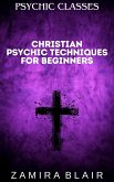 Christian Psychic Techniques for Beginners (Psychic Classes, #4) (eBook, ePUB)