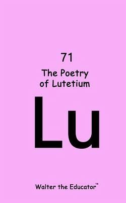 The Poetry of Lutetium (eBook, ePUB) The Poetry of Lutetium (eBook, ePUB)