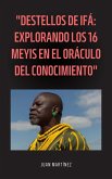 "Destellos de Ifá: Explorando los 16 Meyis en el Oráculo del Conocimiento" (eBook, ePUB) "Destellos de Ifá: Explorando los 16 Meyis en el Oráculo del Conocimiento" (eBook, ePUB)
