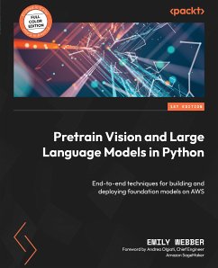 Pretrain Vision and Large Language Models in Python (eBook, ePUB) - Webber, Emily