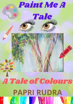 Paint Me a Tale: A Tale of Colours (eBook, ePUB) - Rudra, Papri