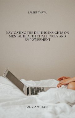 Navigating the Depths: Insights on Mental Health Challenges and Empowerment (eBook, ePUB) - Thayil, Laleet