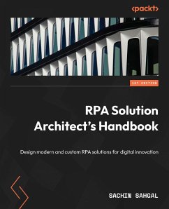 RPA Solution Architect's Handbook (eBook, ePUB) - Sahgal, Sachin