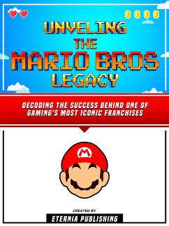 Unveling The Mario Bros Legacy (eBook, ePUB) - Eternia Publishing