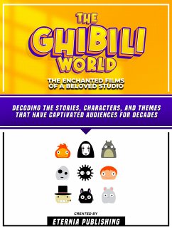 The Ghibili World - The Enchanted Films Of A Beloved Studio (eBook, ePUB) - Eternia Publishing