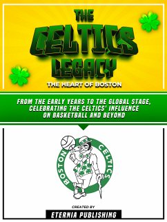The Celtics Legacy - The Heart Of Boston (eBook, ePUB) - Eternia Publishing
