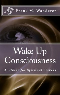 Wake Up Consciousness (eBook, ePUB) - Wanderer, Frank M.