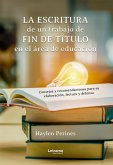 La escritura de un trabajo de fin de título en el área de educación: consejos y recomendaciones para su elaboración, lectura y defensa (eBook, ePUB)