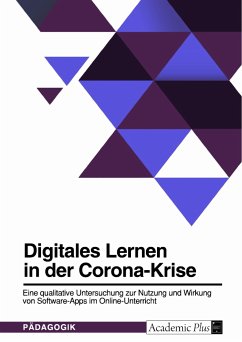 Digitales Lernen in der Corona-Krise. Eine qualitative Untersuchung zur Nutzung und Wirkung von Software-Apps im Online-Unterricht (eBook, PDF)