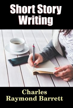 Short Story Writing (eBook, ePUB) - Barrett, Charles Raymond