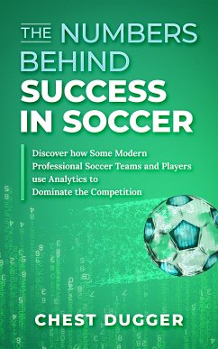 The Numbers Behind Success in Soccer (eBook, ePUB) - Dugger, Chest