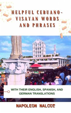 Helpful Cebuano-Visayan Words and Phrases with Their English, Spanish, and German Translations (eBook, ePUB) - Nalcot, Napoleon