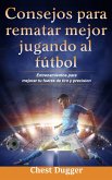 Consejos Para Rematar Mejor Jugando Al Fútbol (eBook, ePUB)