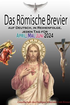 Das Römische Brevier auf Deutsch, in Reihenfolge, jeden Tag für April, Mai & Juni 2024 (eBook, ePUB) - Johannes vom Kreuz, Gesellschaft des Heiligen