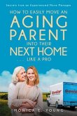 How to Easily Move an Aging Parent into Their Next Home . . . Like a Pro (eBook, ePUB) How to Easily Move an Aging Parent into Their Next Home . . . Like a Pro (eBook, ePUB)