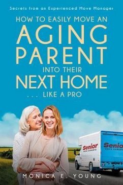 How to Easily Move an Aging Parent into Their Next Home . . . Like a Pro (eBook, ePUB) - Young, Monica E.