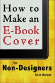 How to Make a Simple Book Cover for a Non-Designer (eBook, ePUB)
