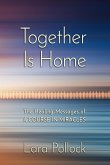 Together Is Home: The Healing Messages of a Course in Miracles (eBook, ePUB) Together Is Home: The Healing Messages of a Course in Miracles (eBook, ePUB)