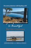 Kayaking Adventures In Beautiful British Columbia: True Stories of Adventure While Kayaking in BC (eBook, ePUB)