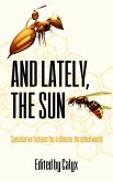 And Lately, The Sun: Speculative Fictions for a Climate-Thrashed World (eBook, ePUB)