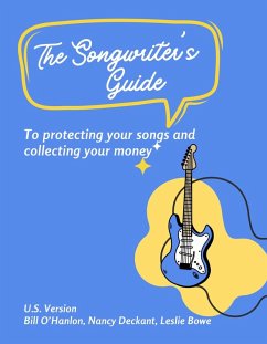The Songwriter's Guide to Protecting Your Songs and Collecting Your Money (eBook, ePUB) - Bowe, Leslie; Deckant, Nancy; O'Hanlon, Bill