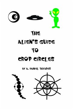 The Alien's Guide to Crop Circles (eBook, ePUB) - Tavares, A. Daniel