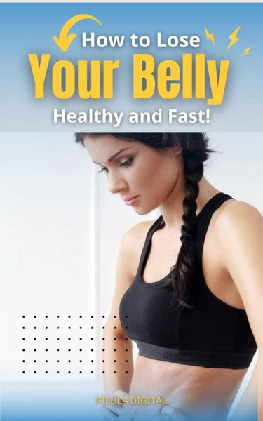 How to Lose Your Belly Healthy and Fast! (eBook, ePUB) How to Lose Your Belly Healthy and Fast! (eBook, ePUB)