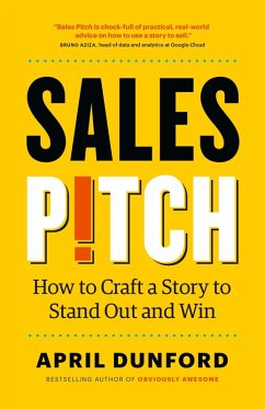 Sales Pitch: How to Craft a Story to Stand Out and Win (eBook, ePUB) - Dunford, April
