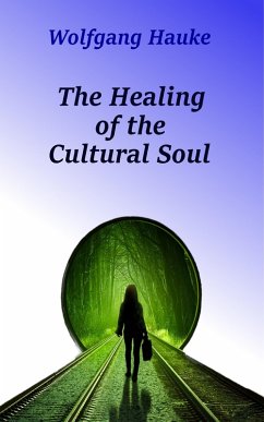 The Healing of the Cultural Soul (eBook, ePUB) - Hauke, Wolfgang