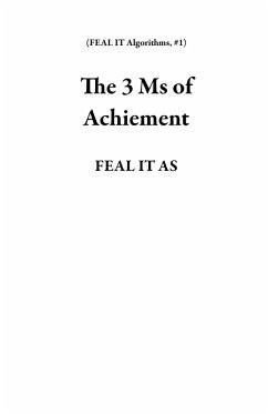 The 3 Ms of Achievement (FEAL IT Algorithms, #1) (eBook, ePUB) - As, Feal It