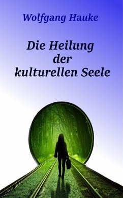 Die Heilung der kulturellen Seele (eBook, ePUB) - Hauke, Wolfgang