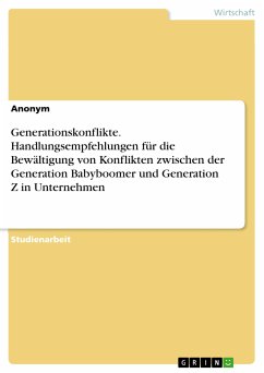 Generationskonflikte. Handlungsempfehlungen für die Bewältigung von Konflikten zwischen der Generation Babyboomer und Generation Z in Unternehmen (eBook, PDF)