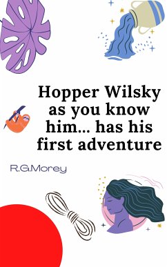 Hopper Wilsky As You Know Him Has His First Adventure (eBook, ePUB) - Morey, R.G.