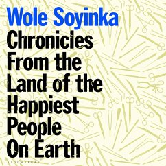 Chronicles from the Land of the Happiest People on Earth (MP3-Download) - Soyinka, Wole