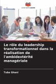 Le rôle du leadership transformationnel dans la réalisation de l'ambidextérité managériale