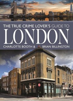 The True Crime Lover's Guide to London - Billington, Brian; Booth, Charlotte