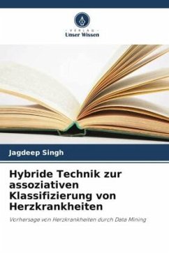 Hybride Technik zur assoziativen Klassifizierung von Herzkrankheiten - Singh, Jagdeep