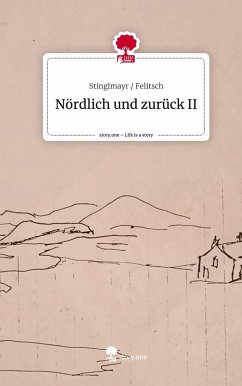 Nördlich und zurück II. Life is a Story - story.one - Felitsch, Stinglmayr
