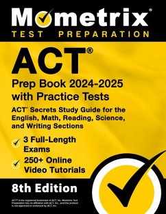 ACT Prep Book 2024-2025 with Practice Tests - 3 Full-Length Exams, 250+ Online Video Tutorials, ACT Secrets Study Guide for the English, Math, Reading, Science, and Writing Sections - Bowling, Matthew