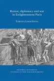 Rumor, Diplomacy and War in Enlightenment Paris