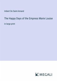 The Happy Days of the Empress Marie Louise - De Saint-Amand, Imbert