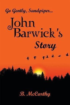 Go Gently, Sandpiper... John Barwick's Story - McCarthy, B.