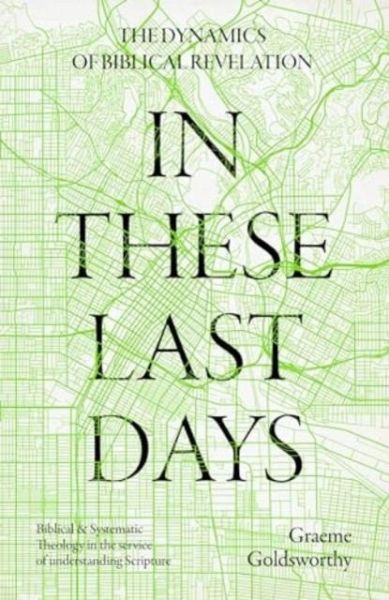 In These Last Days: The Dynamics of Biblical Revelation In These Last Days: The Dynamics of Biblical Revelation