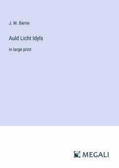 Auld Licht Idyls - Barrie, J. M.