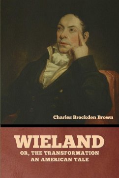 Wieland; Or, The Transformation - Brown, Charles Brockden