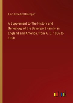 A Supplement to The History and Genealogy of the Davenport Family, in England and America, from A. D. 1086 to 1850