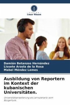 Ausbildung von Reportern im Kontext der kubanischen Universitäten. - Betanzos Hernández, Damián;Arzola de la Rosa, Lissete;Méndez Lemes, Mabel