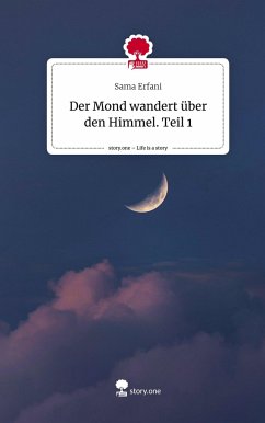 Der Mond wandert über den Himmel. Teil 1. Life is a Story - story.one - Erfani, Sama