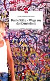 Bunte Stille - Wege aus der Dunkelheit. Life is a Story - story.one